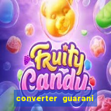 converter guarani em reais